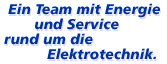 Ein Team mit Energie und Service rund um die Elektrotrechnik